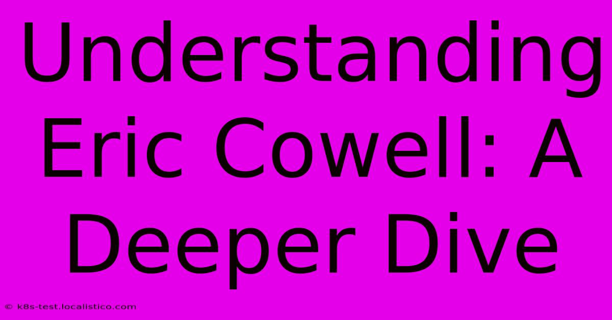 Understanding Eric Cowell: A Deeper Dive