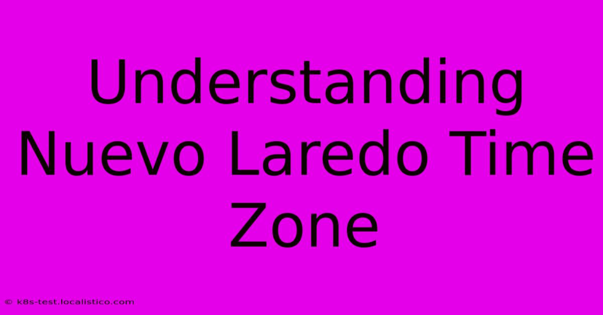 Understanding Nuevo Laredo Time Zone