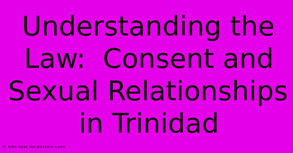 Understanding The Law:  Consent And Sexual Relationships In Trinidad