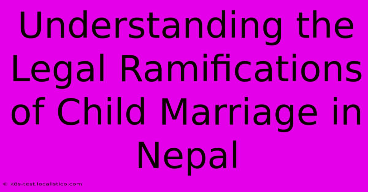 Understanding The Legal Ramifications Of Child Marriage In Nepal