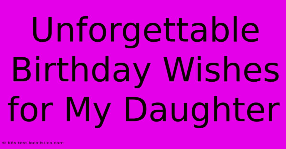 Unforgettable Birthday Wishes For My Daughter