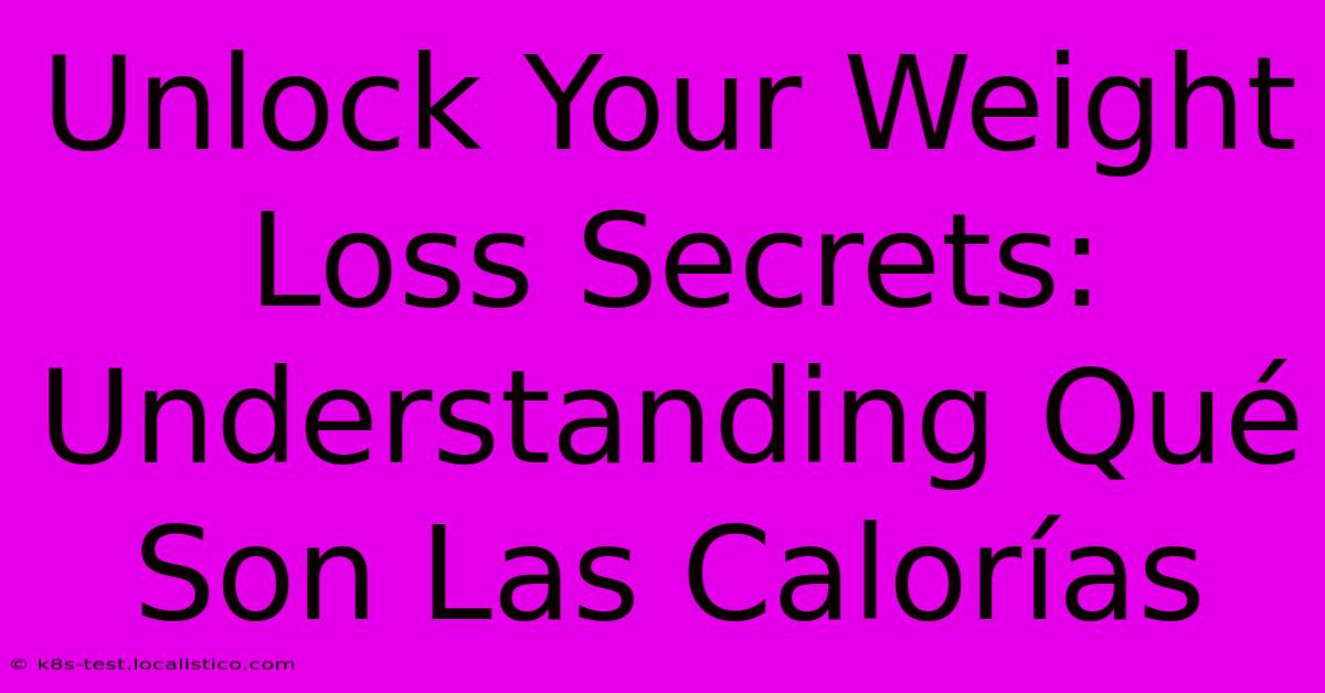 Unlock Your Weight Loss Secrets: Understanding Qué Son Las Calorías