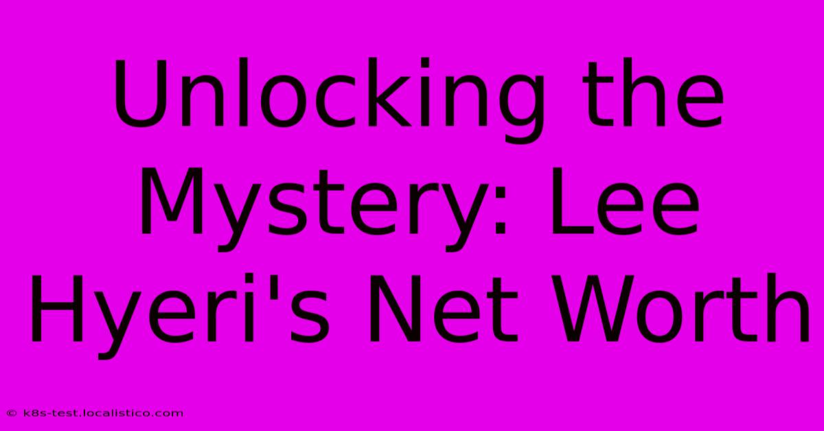 Unlocking The Mystery: Lee Hyeri's Net Worth