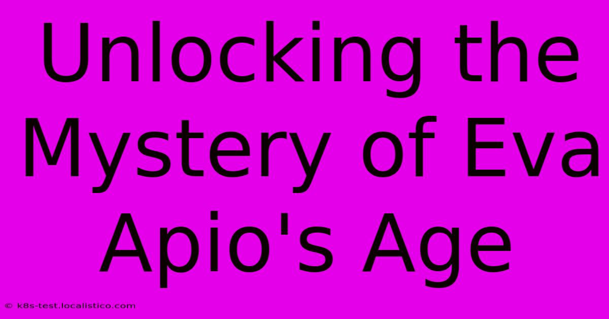 Unlocking The Mystery Of Eva Apio's Age