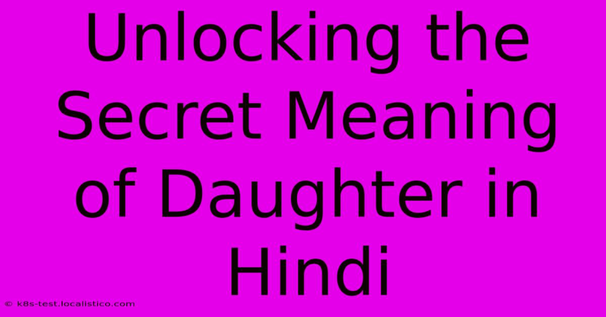 Unlocking The Secret Meaning Of Daughter In Hindi