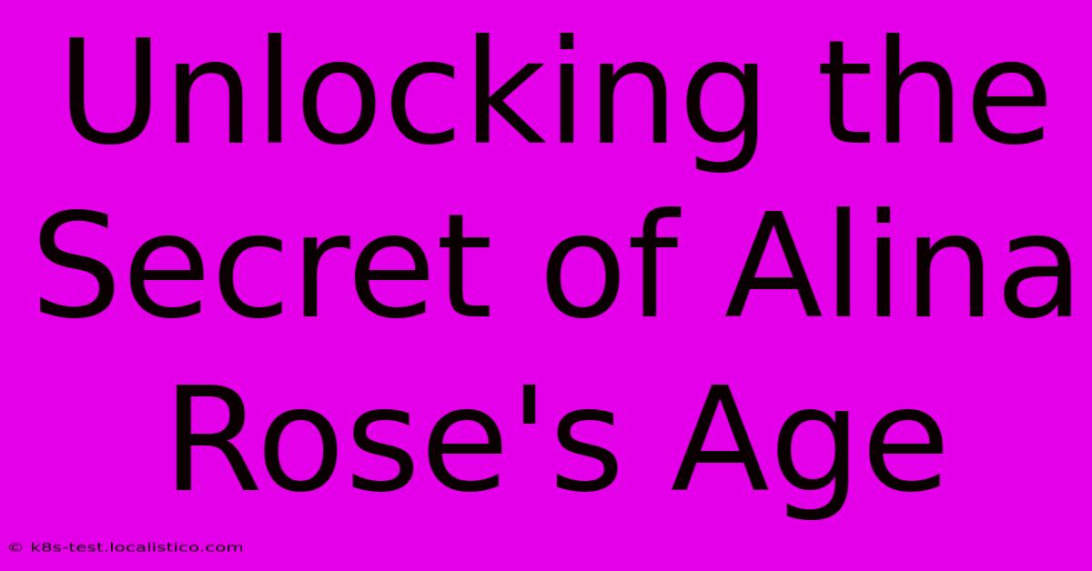 Unlocking The Secret Of Alina Rose's Age