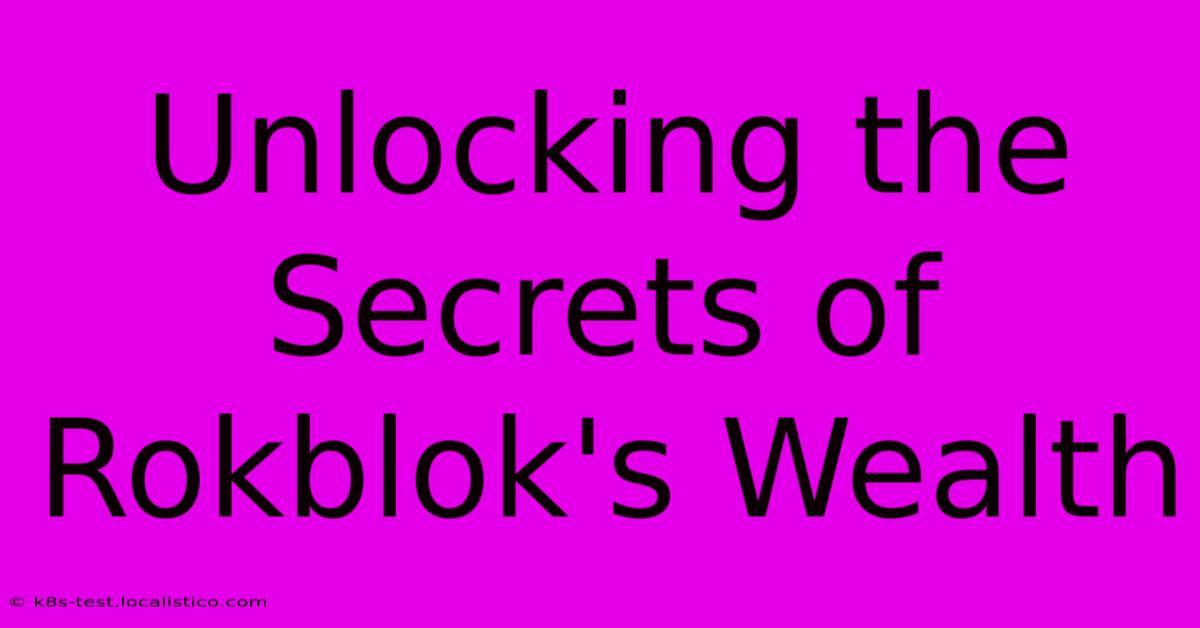 Unlocking The Secrets Of Rokblok's Wealth