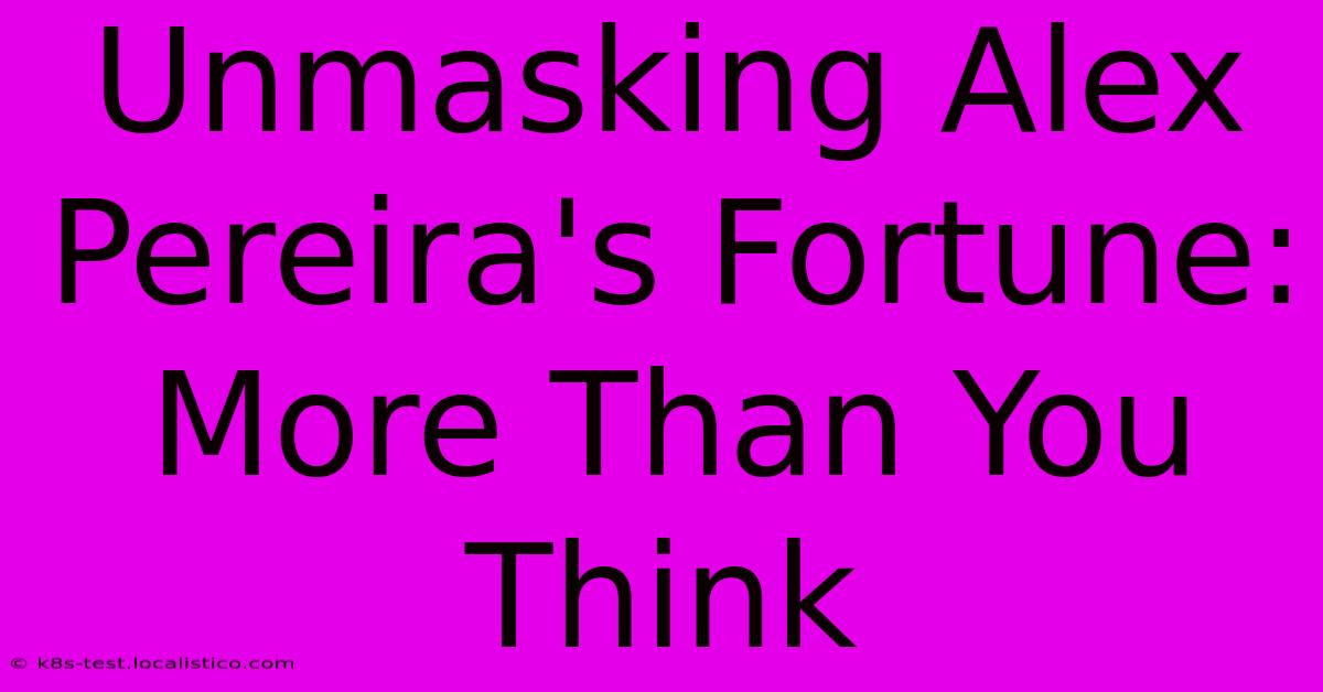 Unmasking Alex Pereira's Fortune: More Than You Think