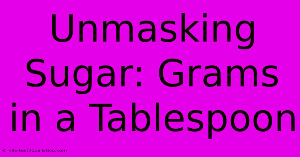 Unmasking Sugar: Grams In A Tablespoon