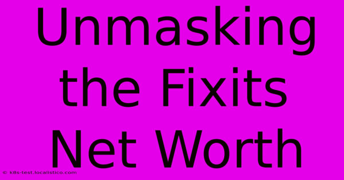 Unmasking The Fixits Net Worth