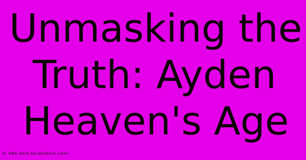 Unmasking The Truth: Ayden Heaven's Age