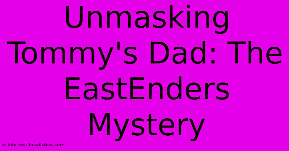 Unmasking Tommy's Dad: The EastEnders Mystery