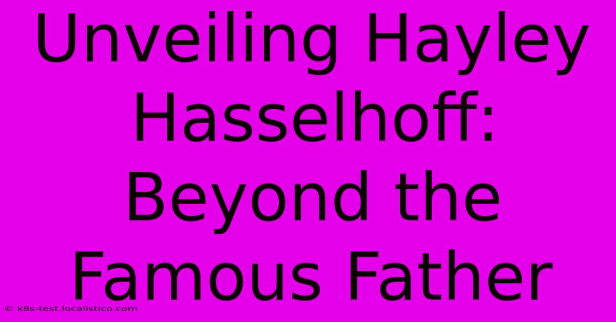 Unveiling Hayley Hasselhoff: Beyond The Famous Father