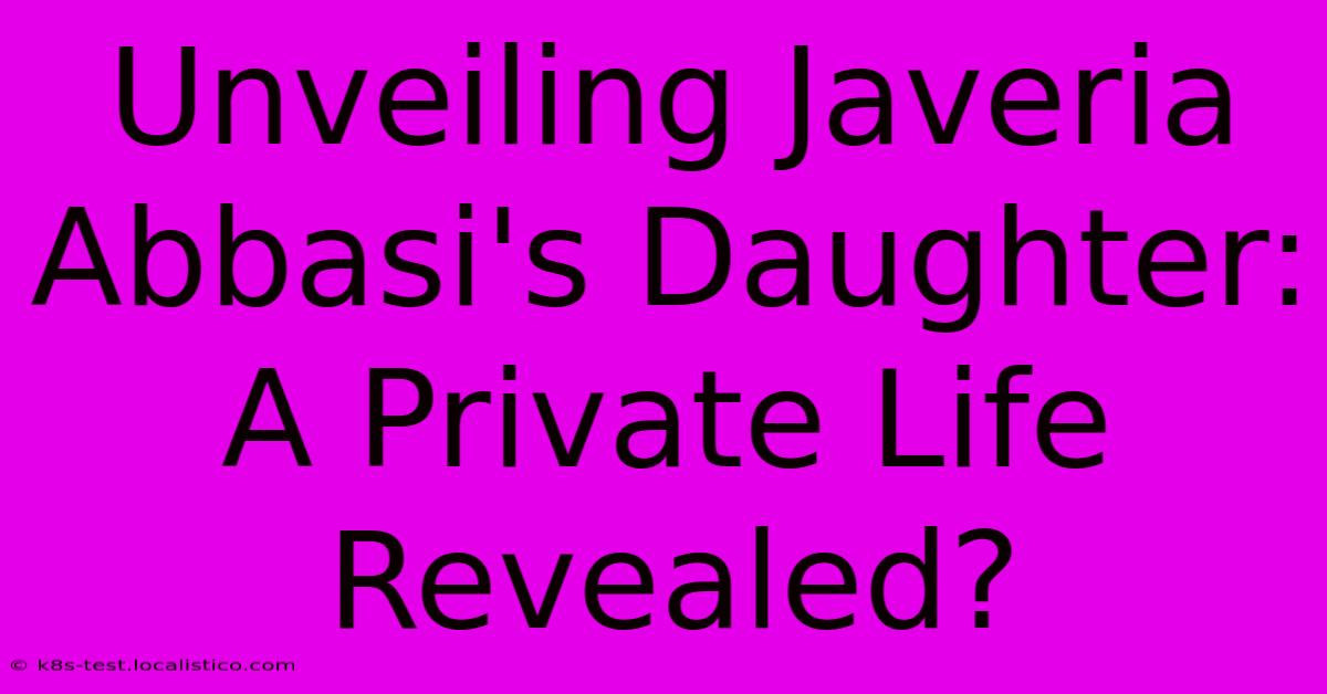 Unveiling Javeria Abbasi's Daughter: A Private Life Revealed?