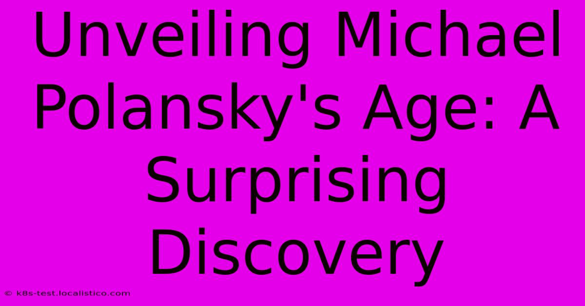 Unveiling Michael Polansky's Age: A Surprising Discovery