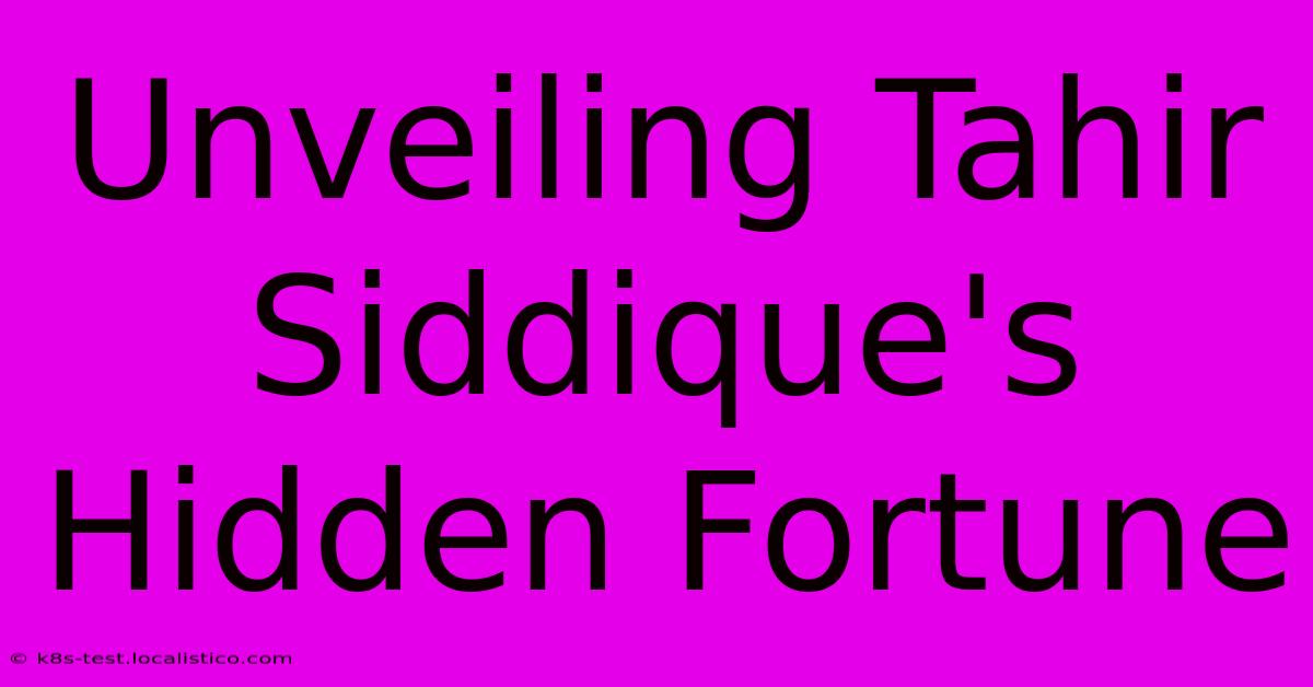 Unveiling Tahir Siddique's Hidden Fortune