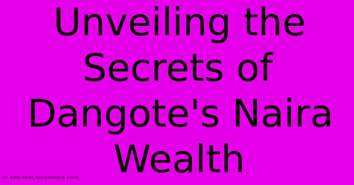 Unveiling The Secrets Of Dangote's Naira Wealth