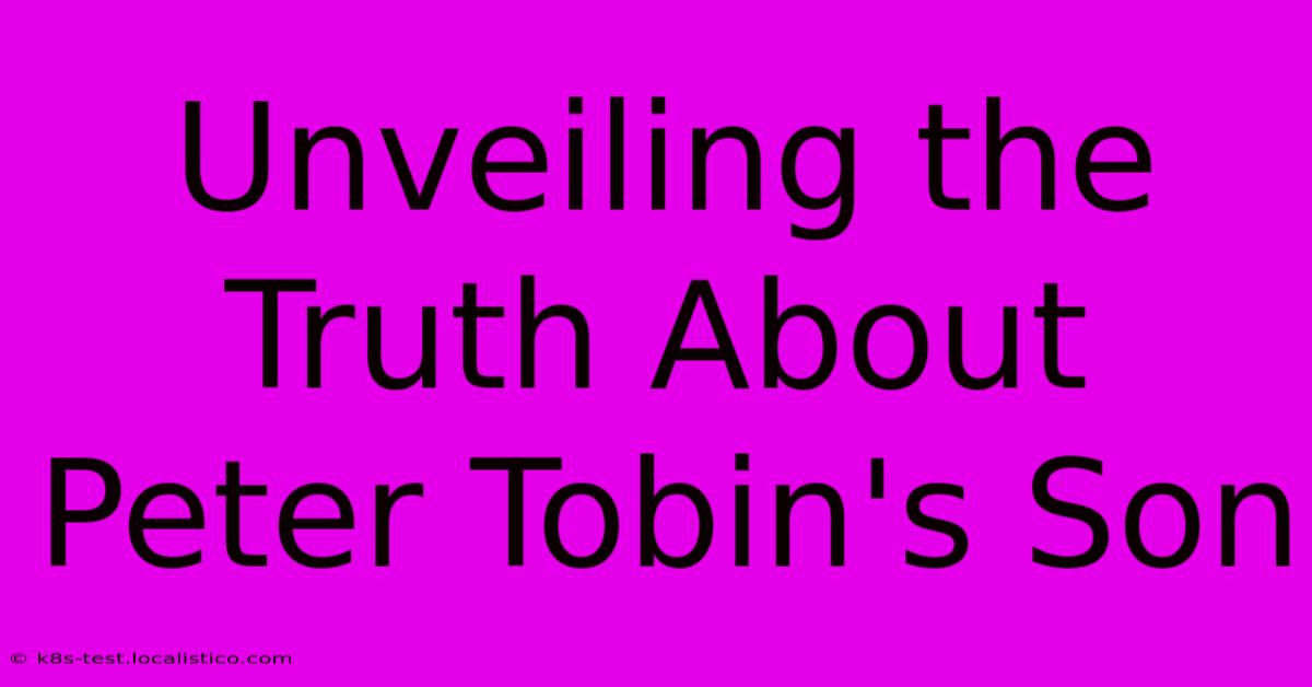 Unveiling The Truth About Peter Tobin's Son