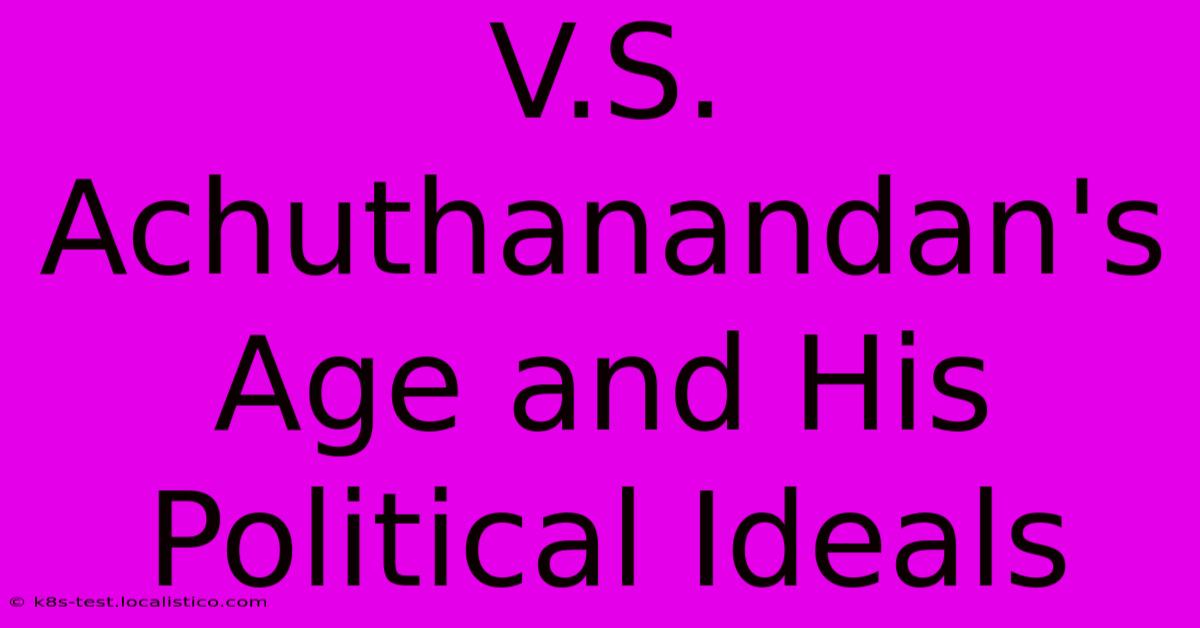 V.S. Achuthanandan's Age And His Political Ideals