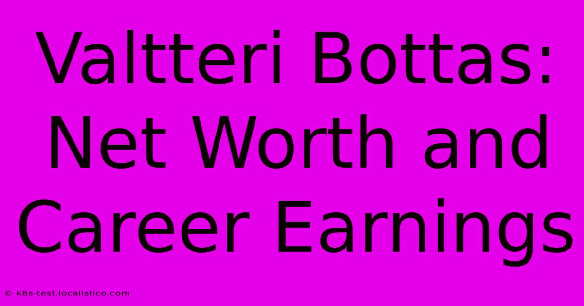 Valtteri Bottas: Net Worth And Career Earnings