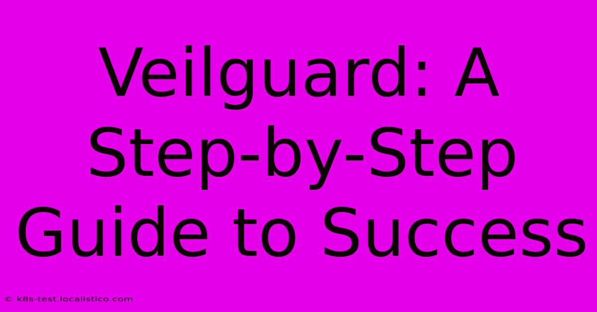 Veilguard: A Step-by-Step Guide To Success