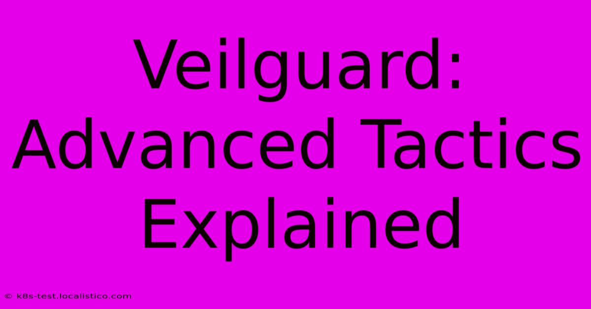 Veilguard: Advanced Tactics Explained