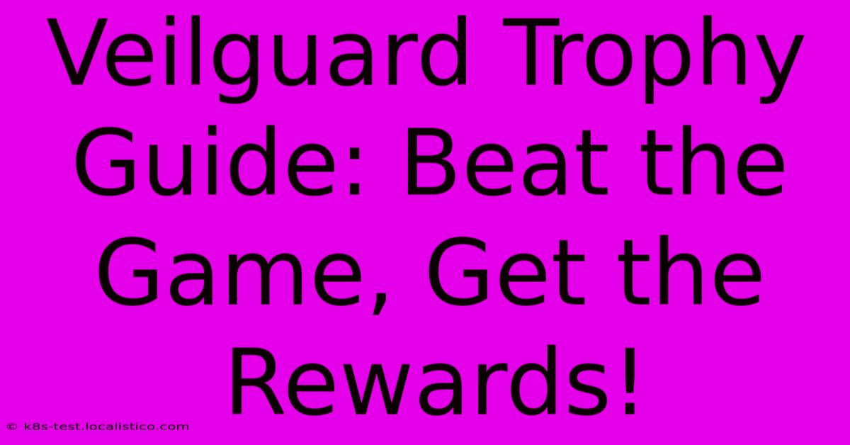 Veilguard Trophy Guide: Beat The Game, Get The Rewards!