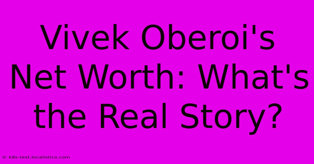 Vivek Oberoi's Net Worth: What's The Real Story?