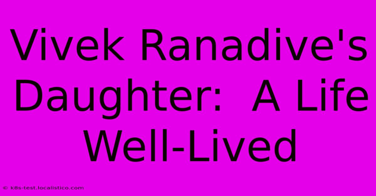 Vivek Ranadive's Daughter:  A Life Well-Lived