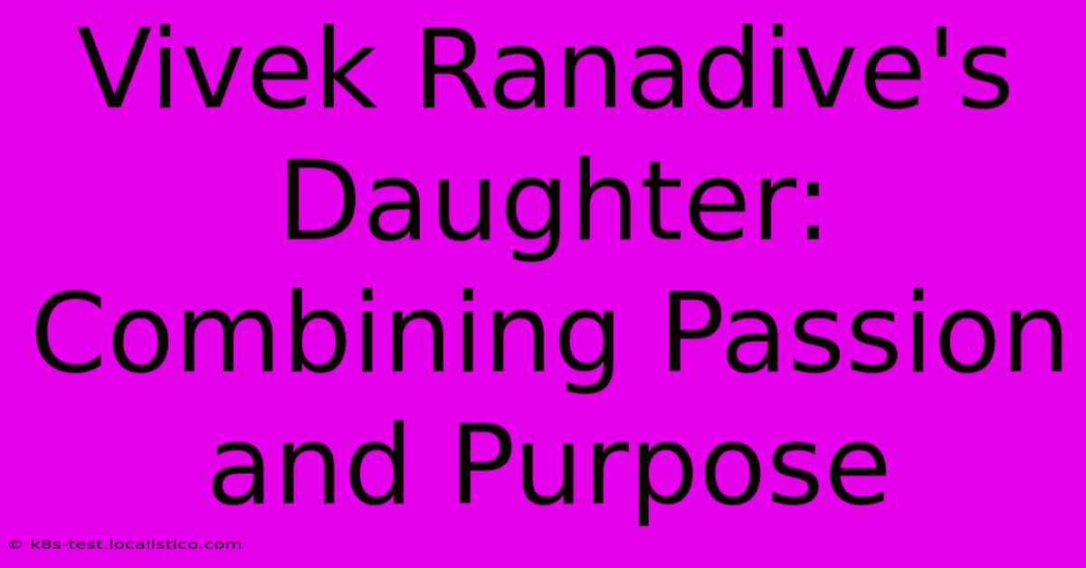 Vivek Ranadive's Daughter:  Combining Passion And Purpose