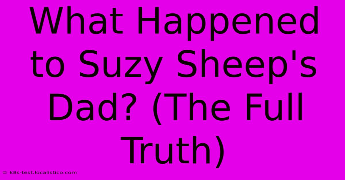 What Happened To Suzy Sheep's Dad? (The Full Truth)