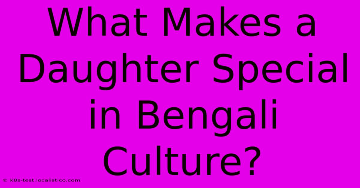 What Makes A Daughter Special In Bengali Culture?