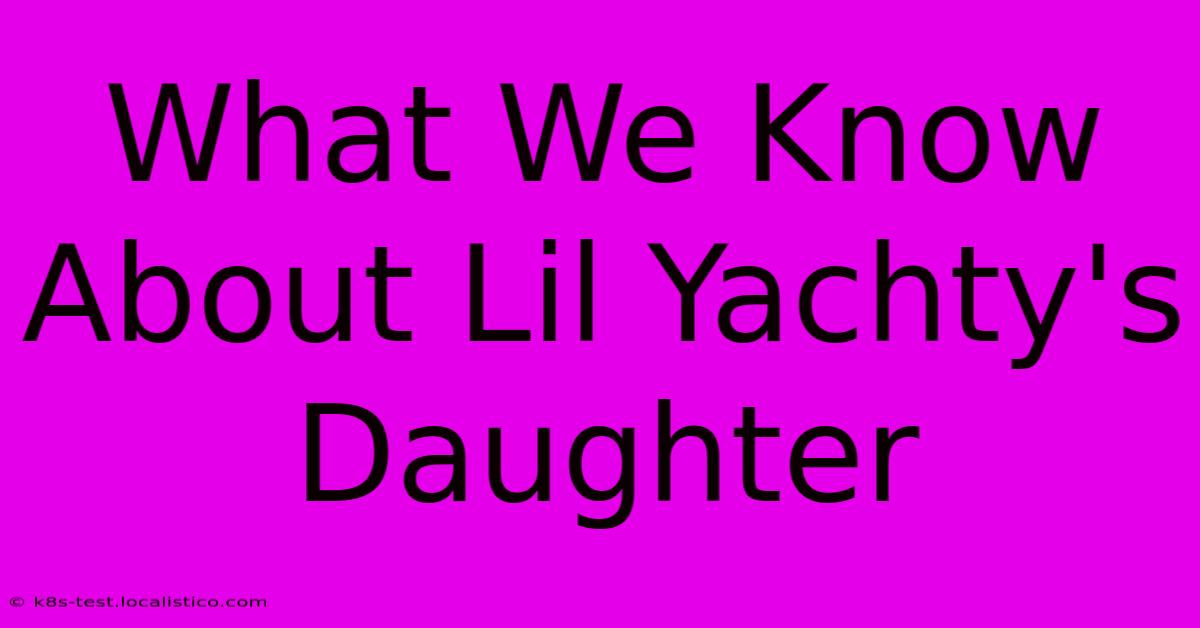 What We Know About Lil Yachty's Daughter