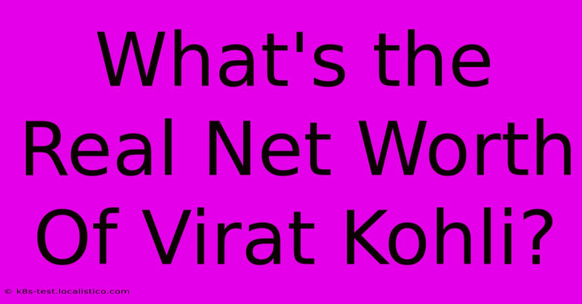 What's The Real Net Worth Of Virat Kohli?