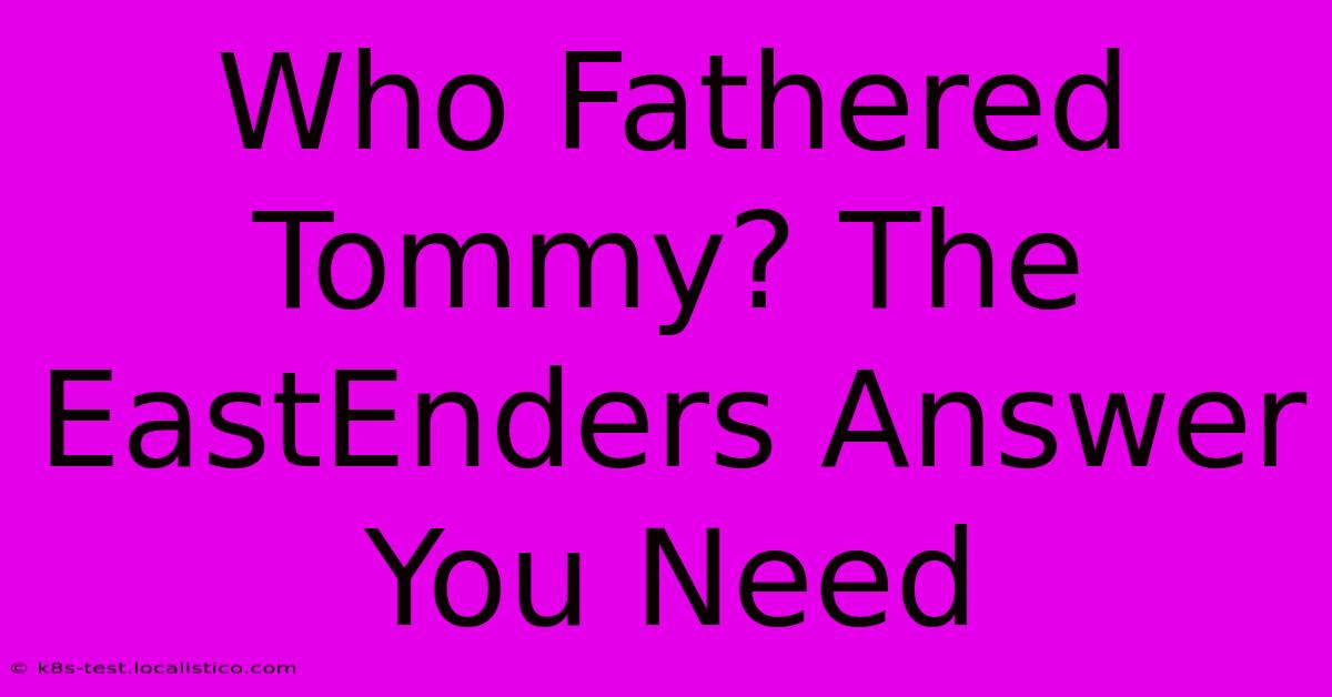 Who Fathered Tommy? The EastEnders Answer You Need