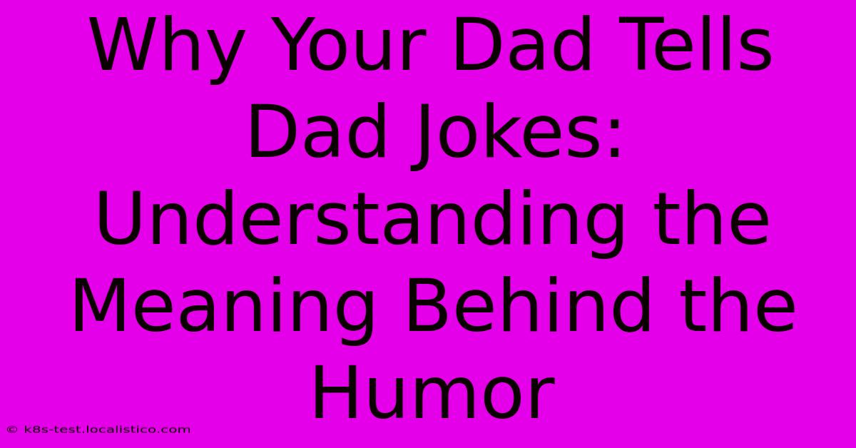 Why Your Dad Tells Dad Jokes: Understanding The Meaning Behind The Humor