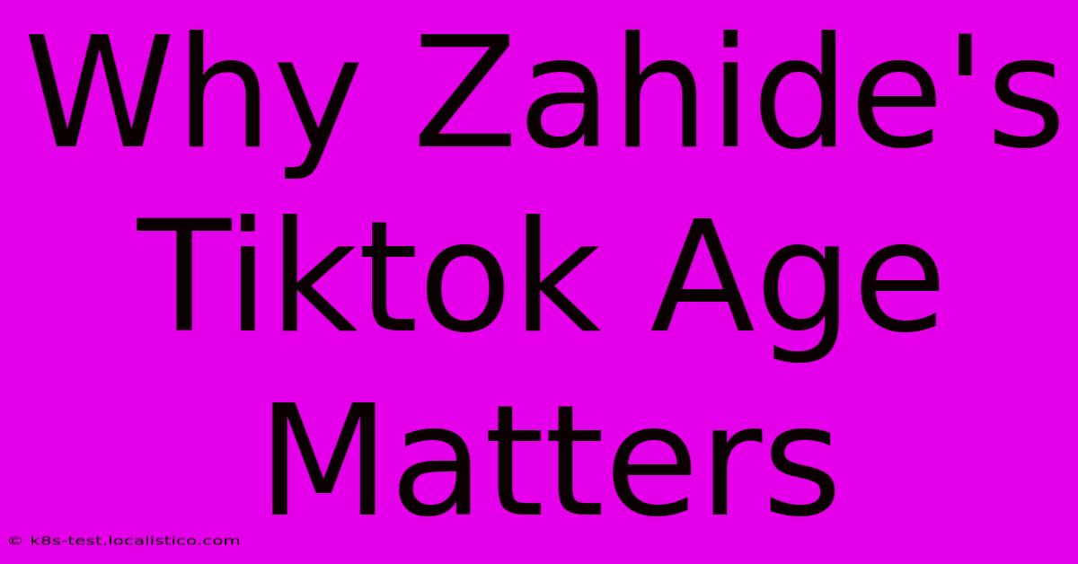 Why Zahide's Tiktok Age Matters