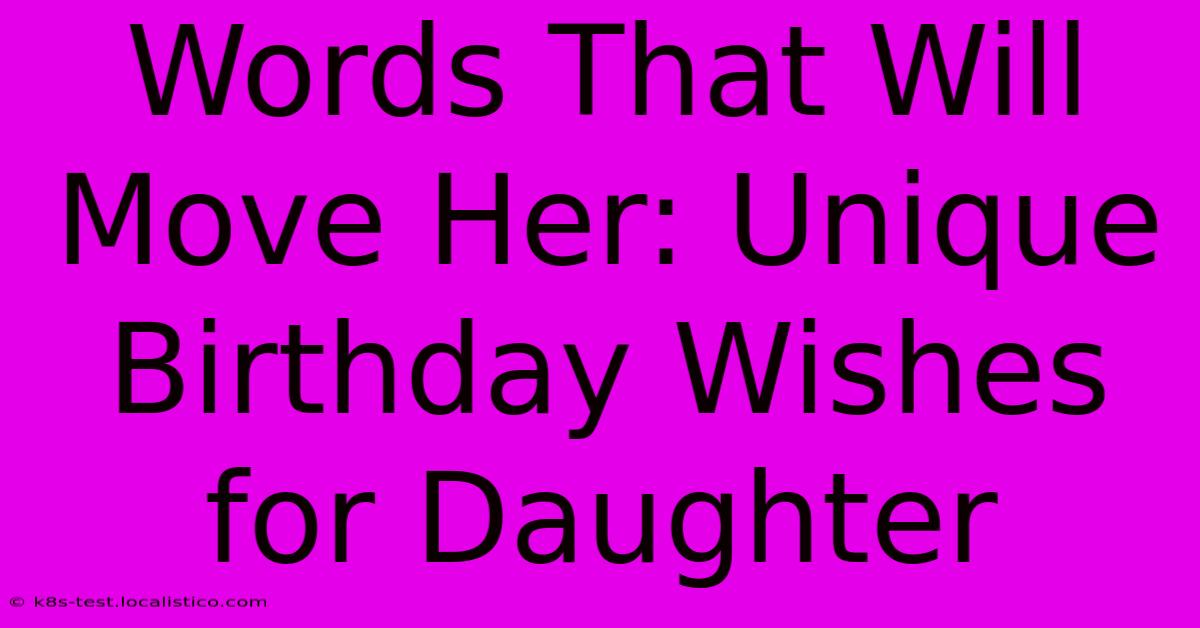 Words That Will Move Her: Unique Birthday Wishes For Daughter