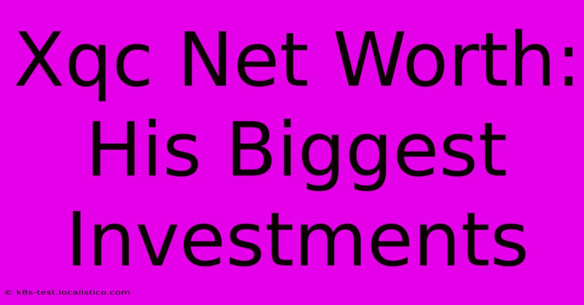 Xqc Net Worth: His Biggest Investments