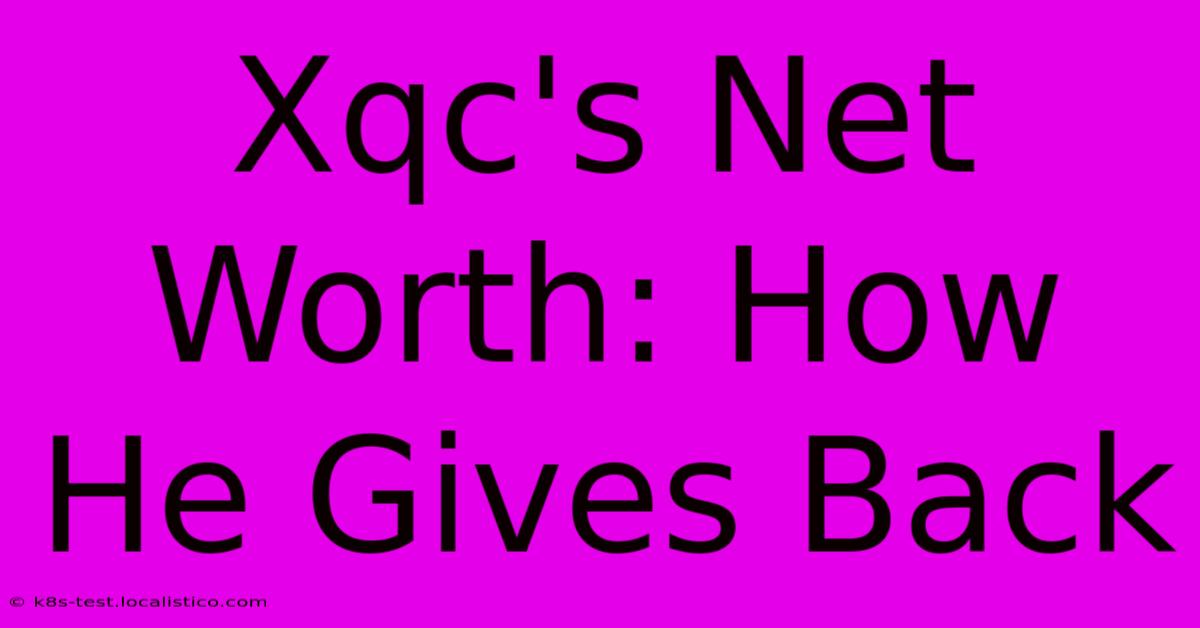 Xqc's Net Worth: How He Gives Back