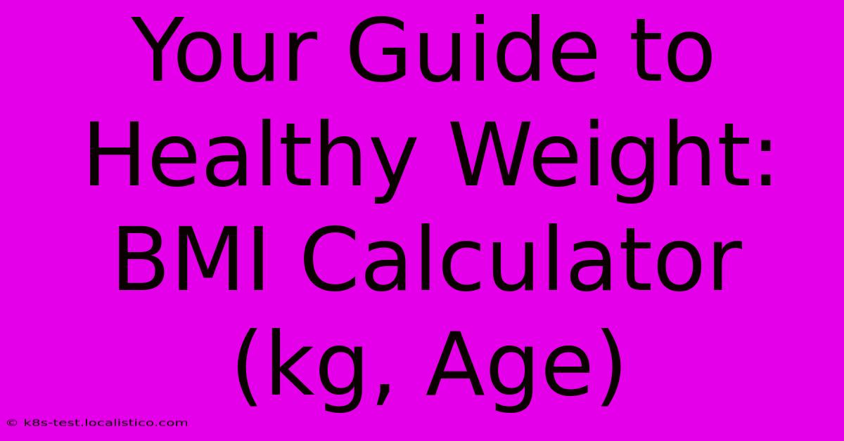 Your Guide To Healthy Weight: BMI Calculator (kg, Age)