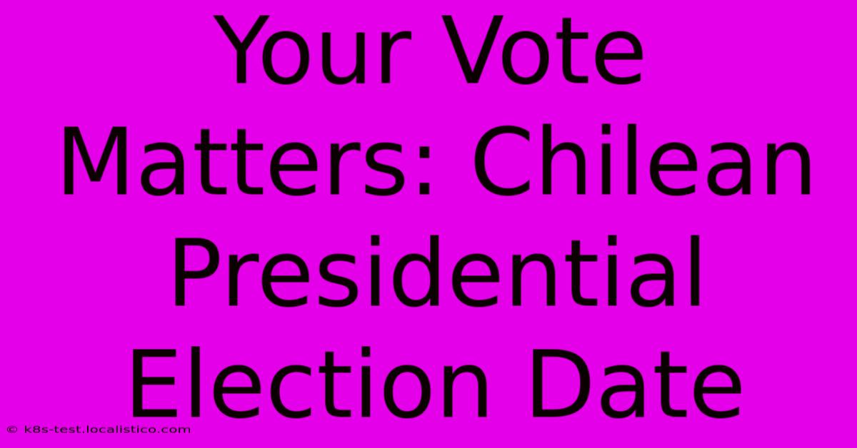 Your Vote Matters: Chilean Presidential Election Date