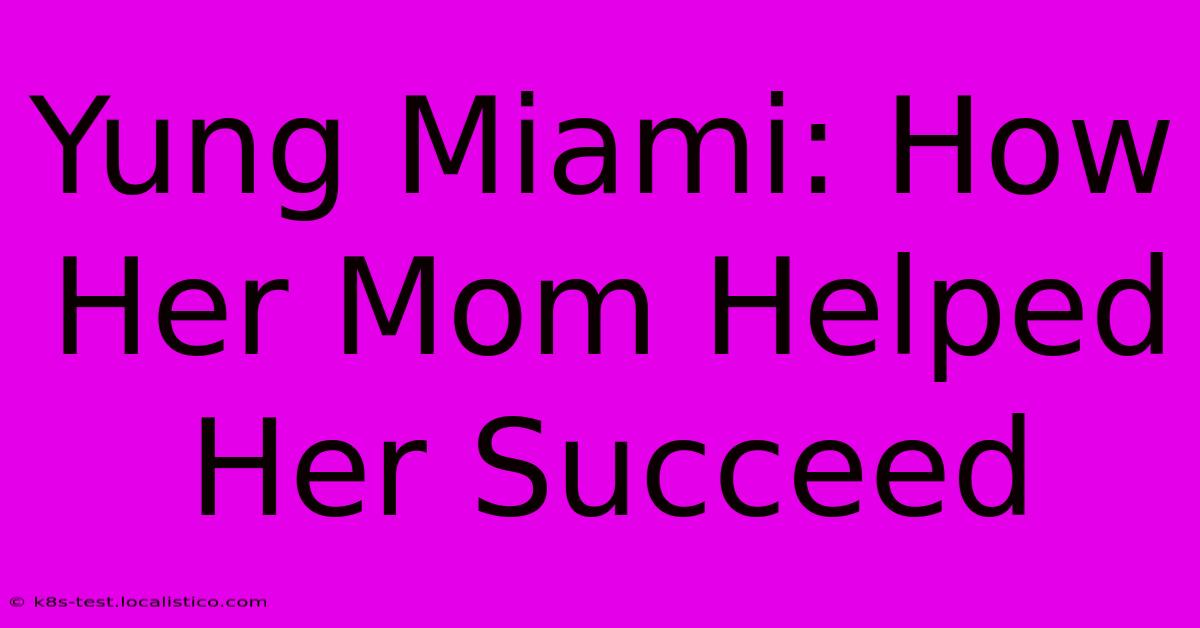 Yung Miami: How Her Mom Helped Her Succeed