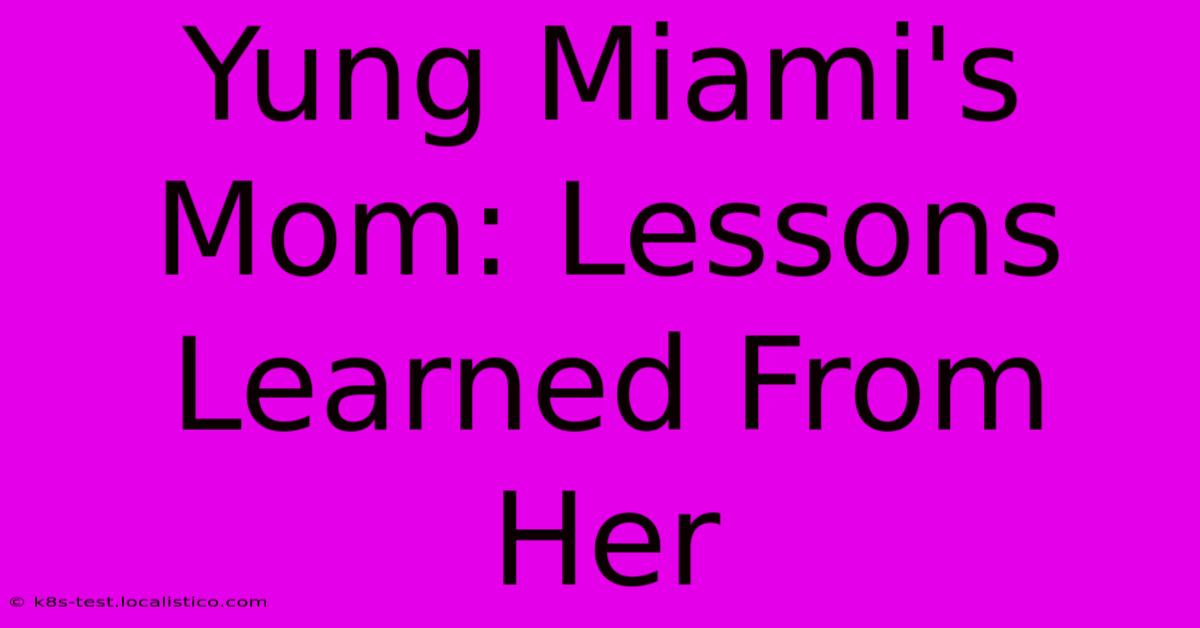 Yung Miami's Mom: Lessons Learned From Her