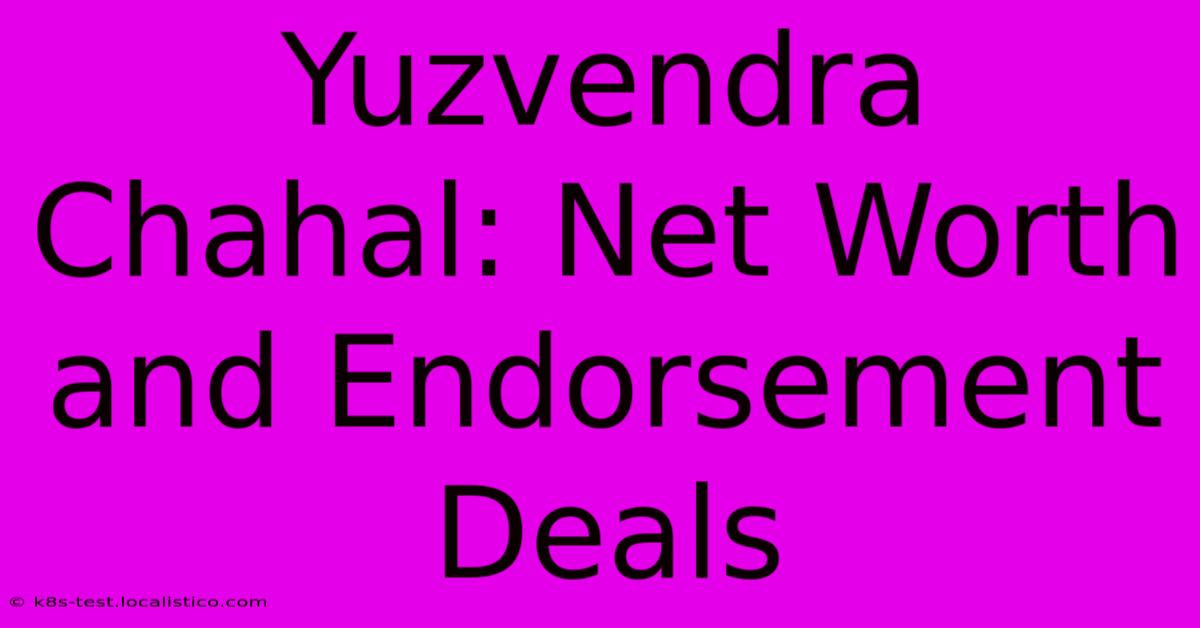 Yuzvendra Chahal: Net Worth And Endorsement Deals