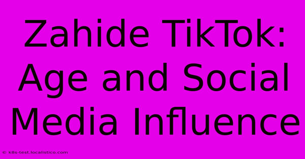 Zahide TikTok: Age And Social Media Influence