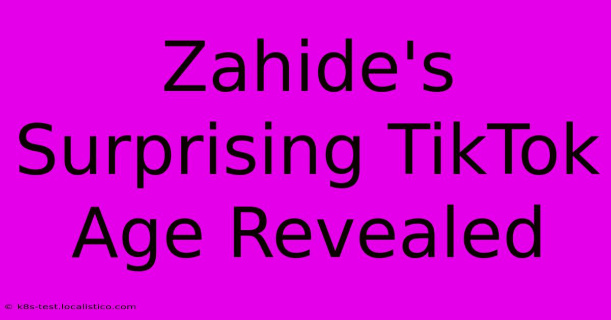 Zahide's Surprising TikTok Age Revealed