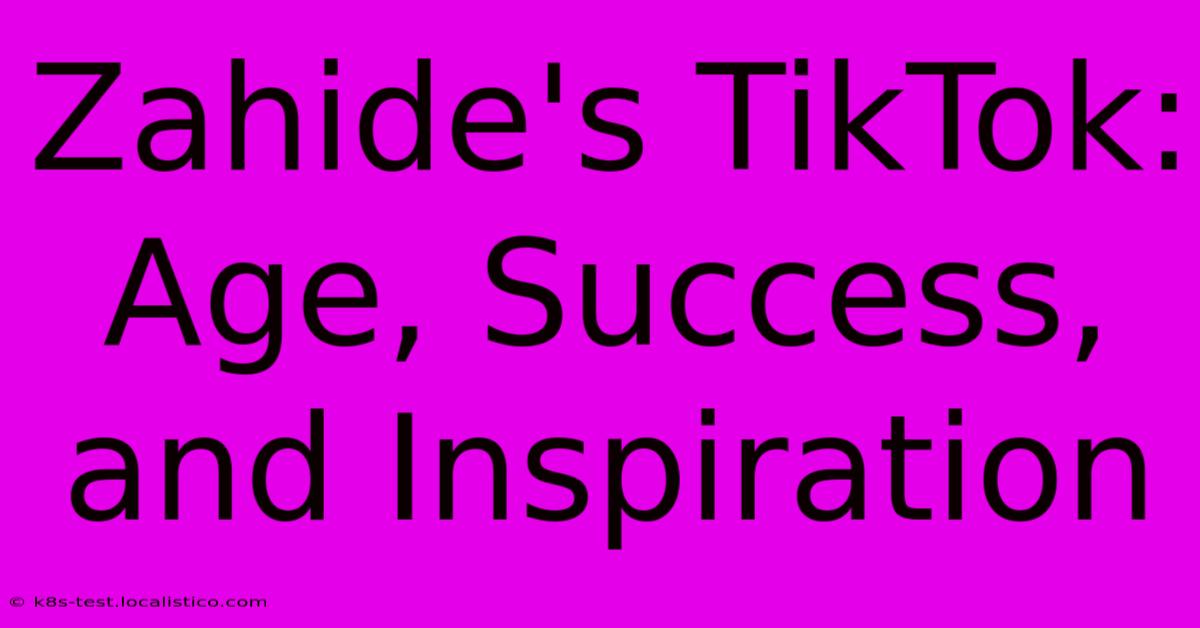 Zahide's TikTok: Age, Success, And Inspiration