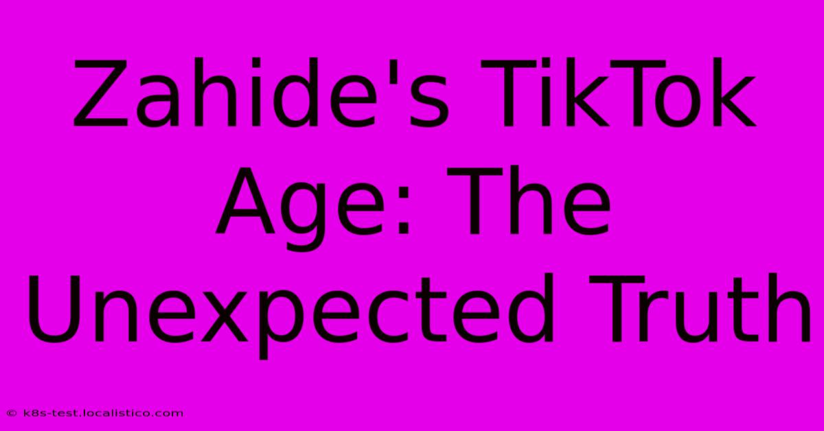 Zahide's TikTok Age: The Unexpected Truth